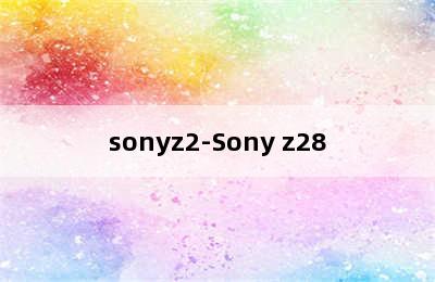 sonyz2-Sony z28